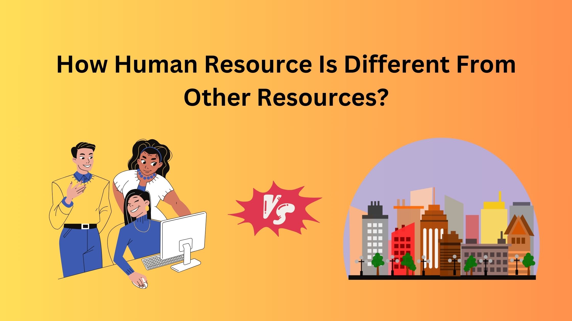 How Human Resource Is Different From Other Resources?