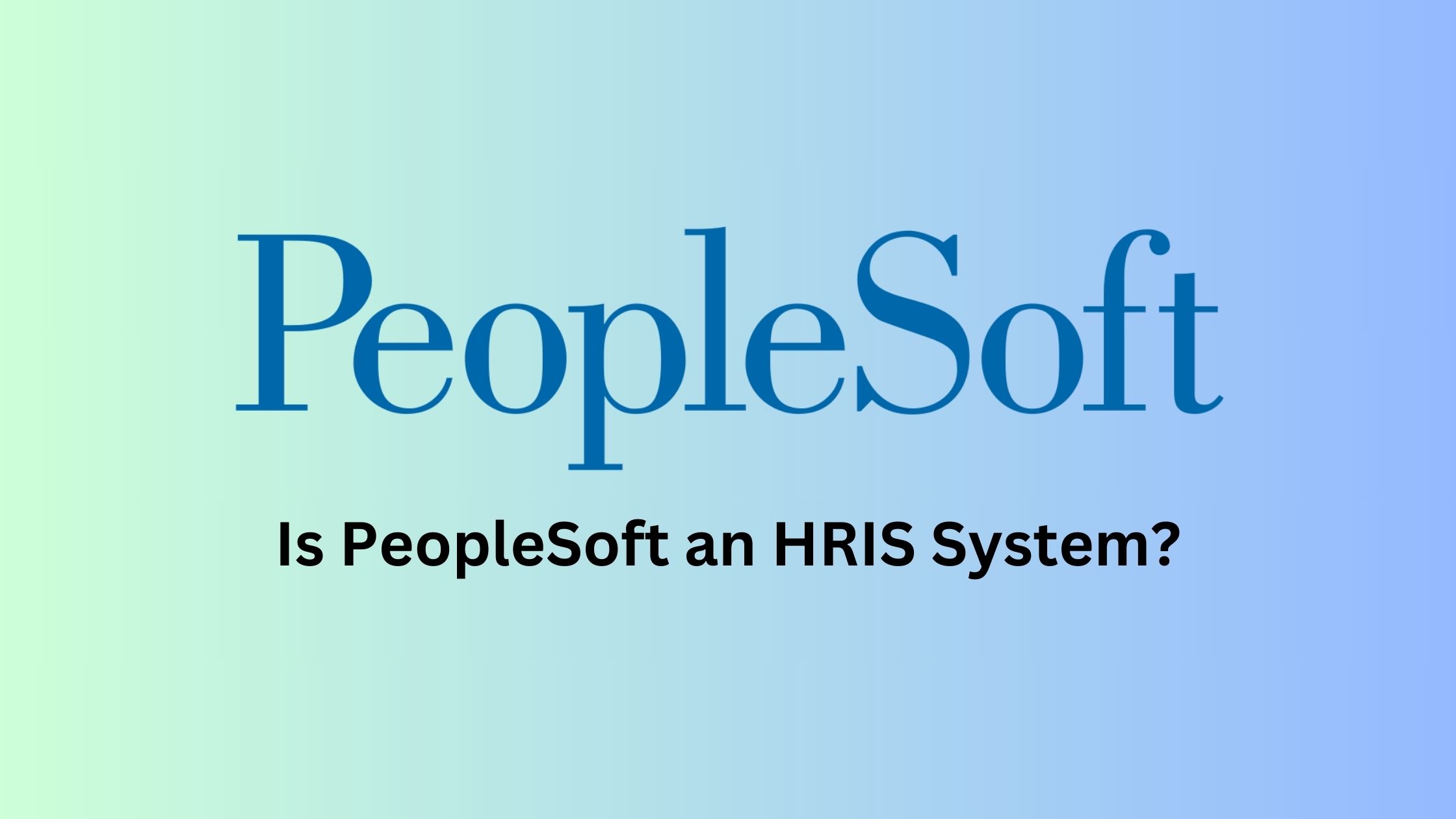 Is PeopleSoft an HRIS System?