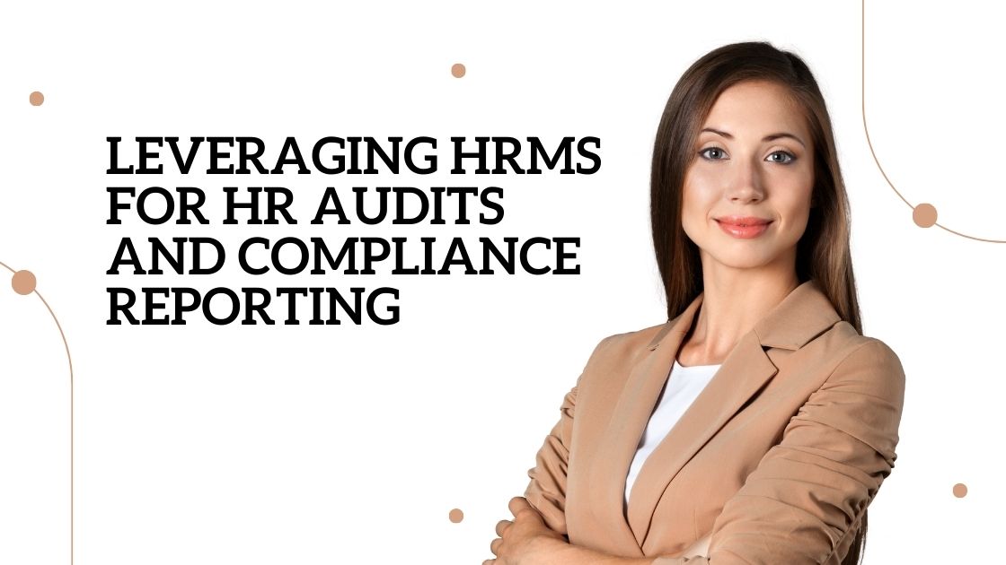 Leveraging HRMS for HR Audits and Compliance Reporting