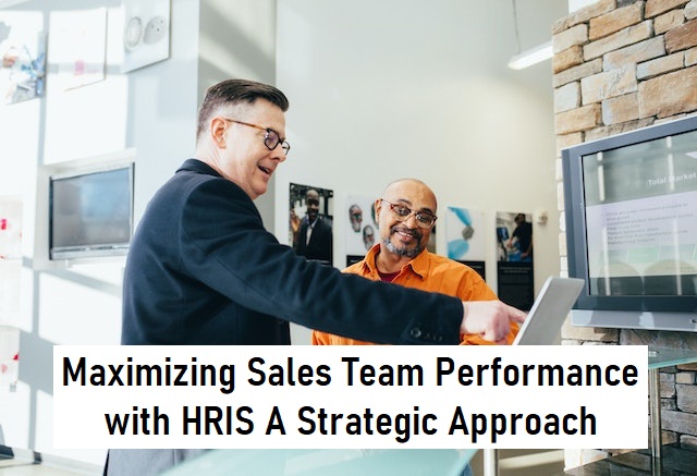 Maximizing Sales Team Performance with HRIS: A Strategic Approach