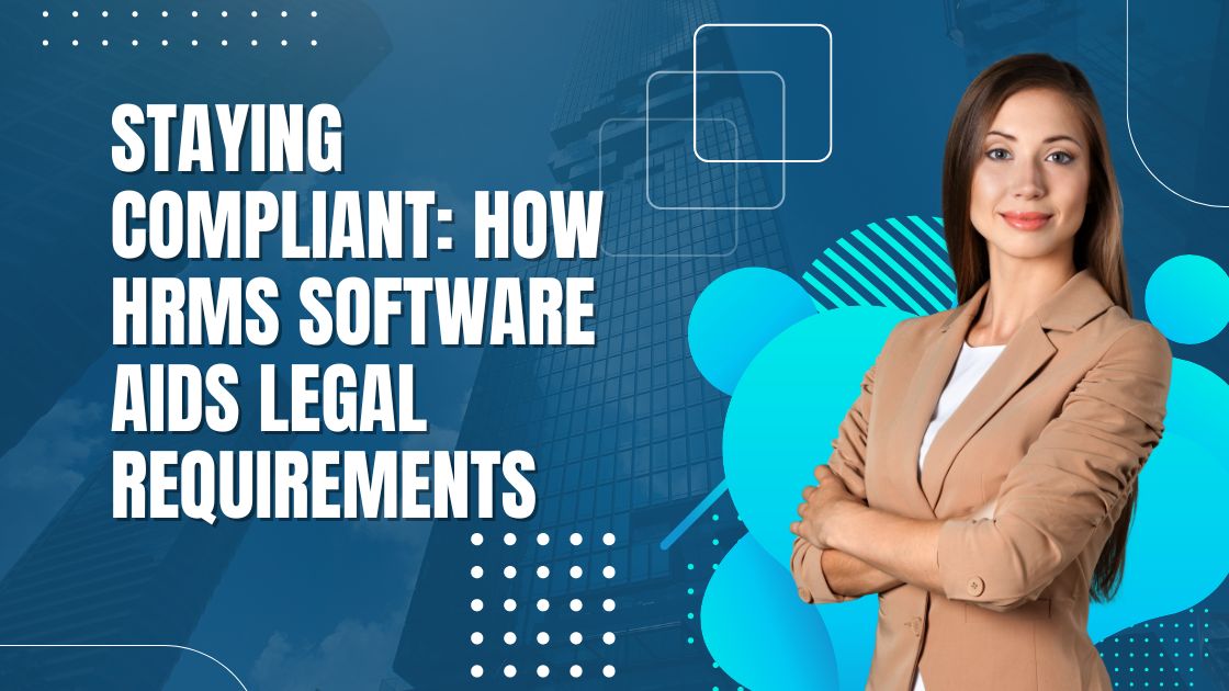 Staying Compliant: How HRMS Software Aids Legal Requirements