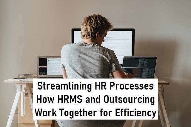 Streamlining HR Processes: How HRMS and Outsourcing Work Together for Efficiency