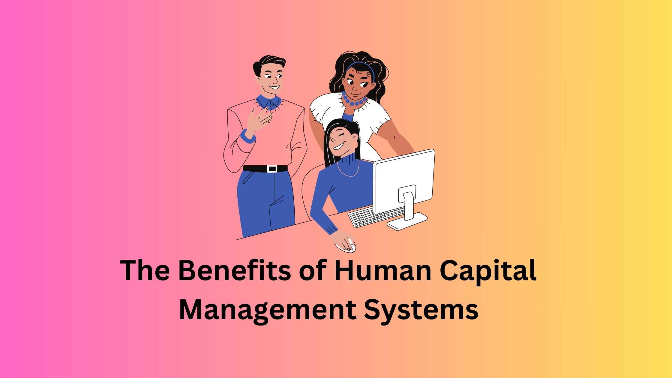 The Benefits of Human Capital Management Systems