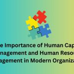 The Importance of Human Capital Management (HCM) and Human Resource Management (HRM) in Modern Organizations
