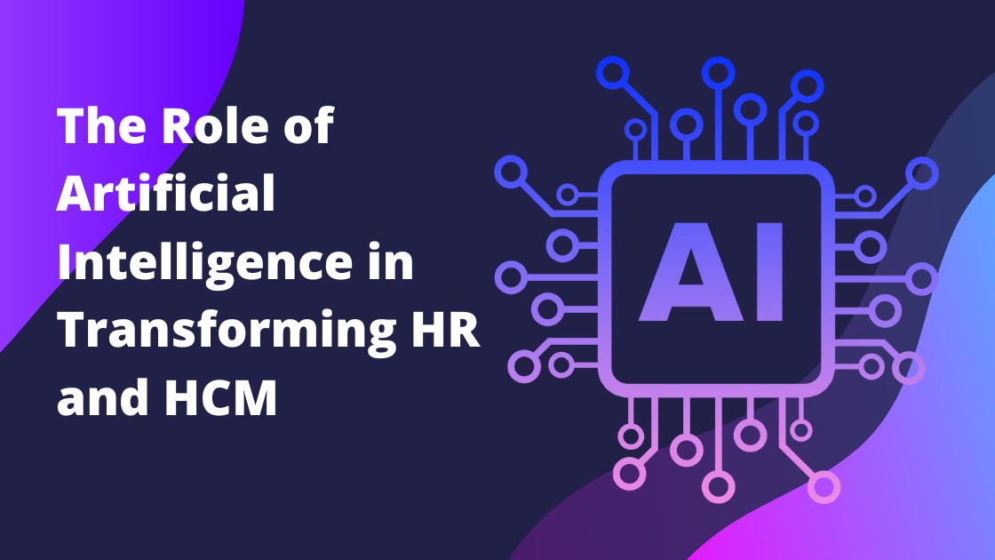 The Role of Artificial Intelligence in Transforming HR and HCM