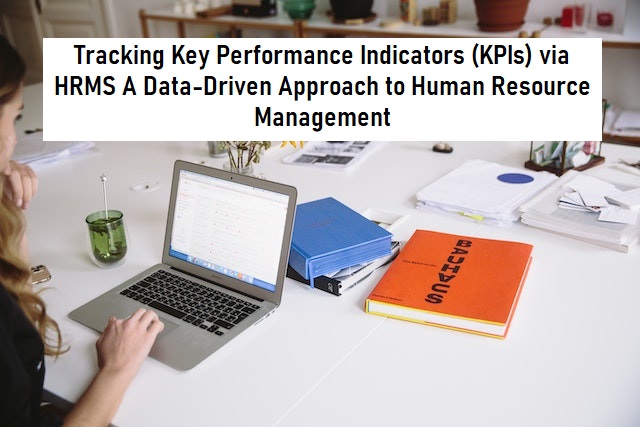 Tracking Key Performance Indicators (KPIs) via HRMS A Data-Driven Approach to Human Resource Management