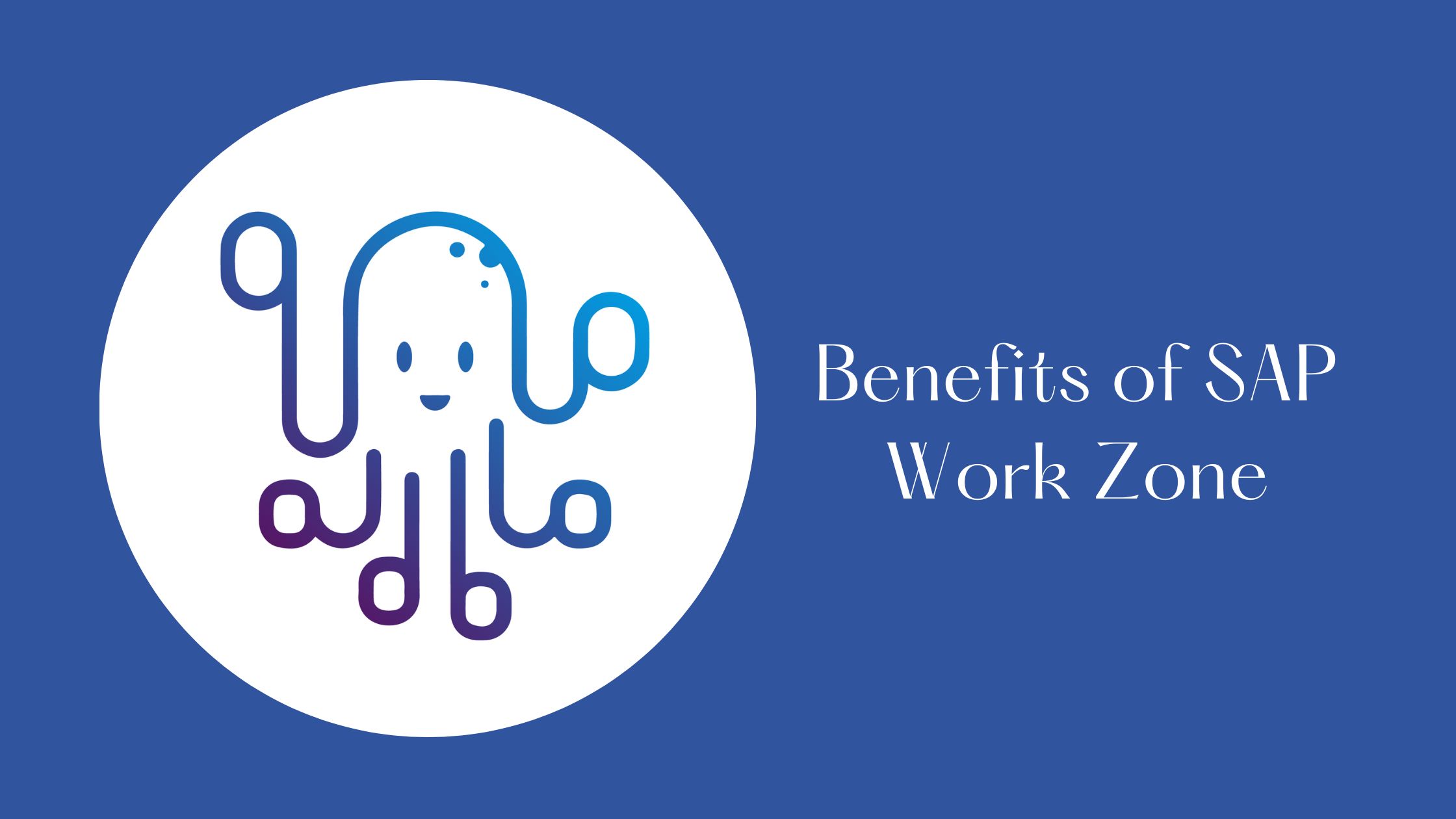 Unlocking Efficiency and Collaboration: Exploring the Benefits of SAP Work Zone