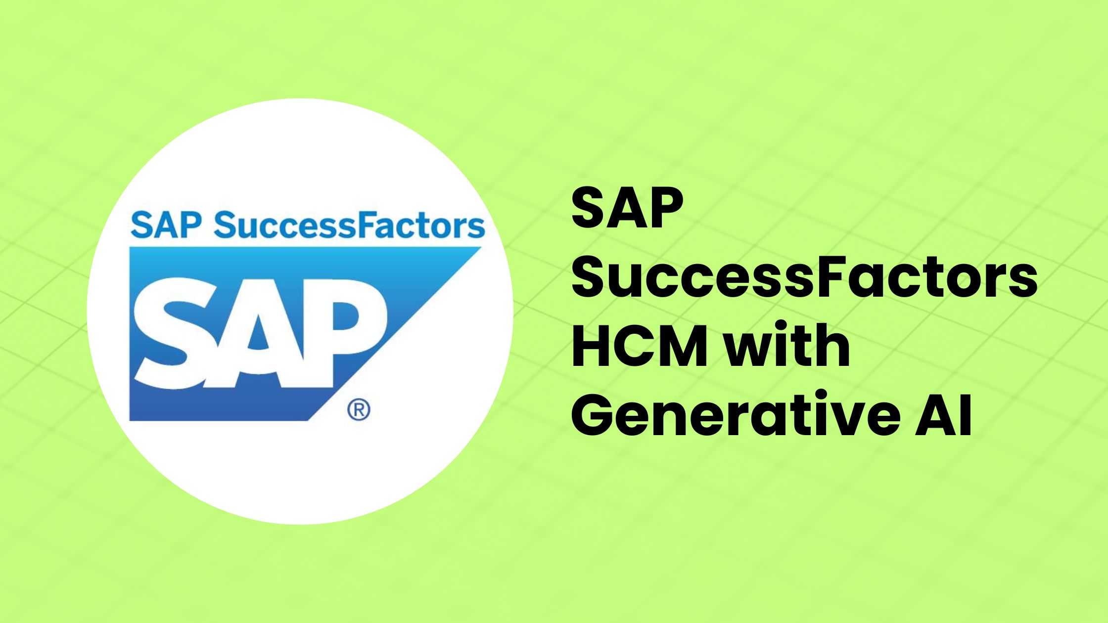 Unlocking the Power of SAP SuccessFactors HCM with Generative AI Real-World Applications