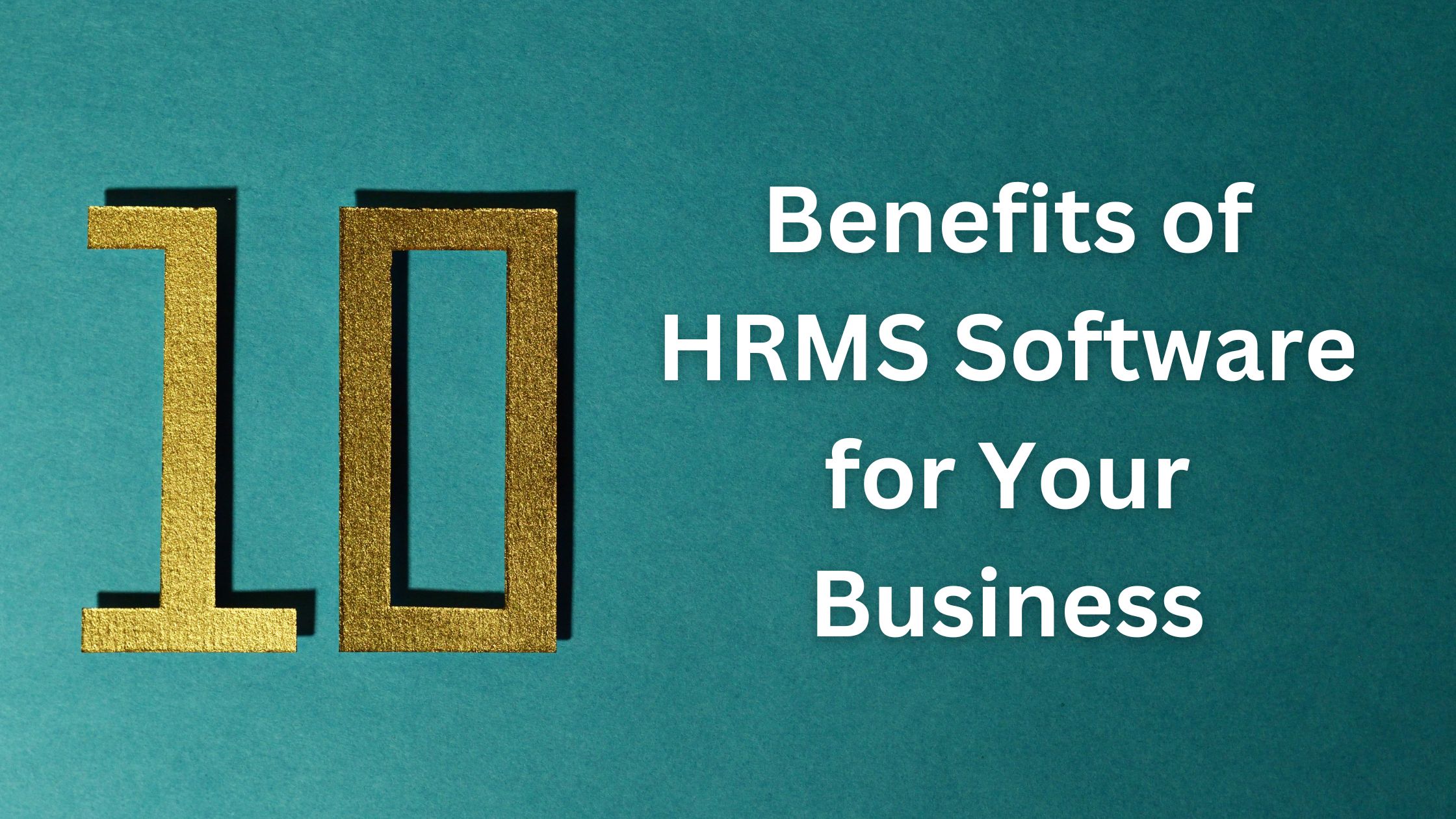 10 Benefits of HRMS Software for Your Business