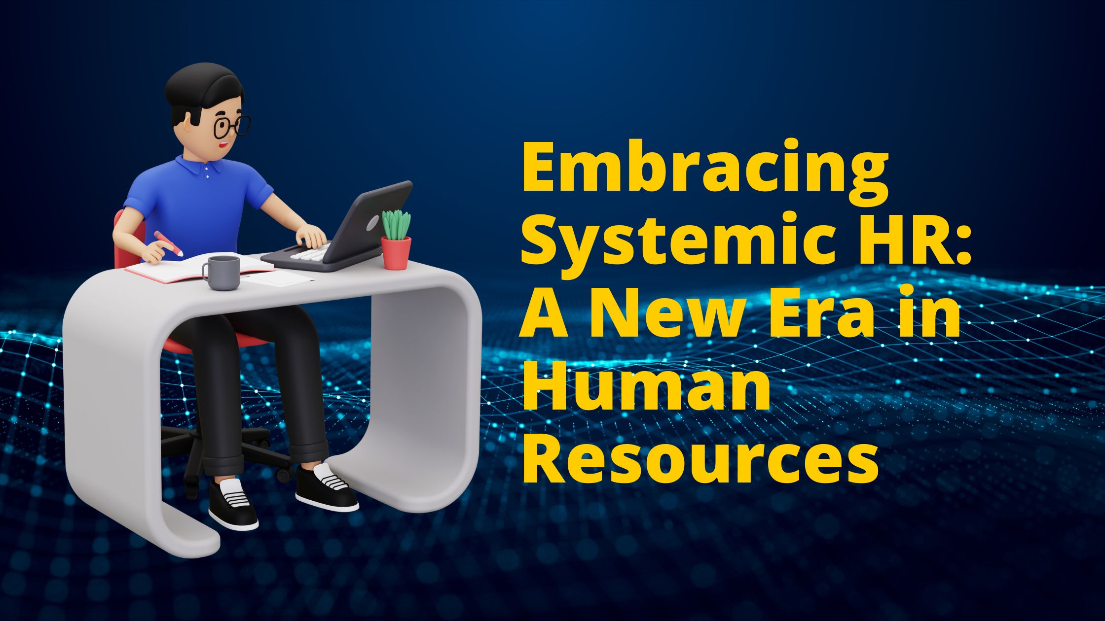 Embracing Systemic HR: A New Era in Human Resources