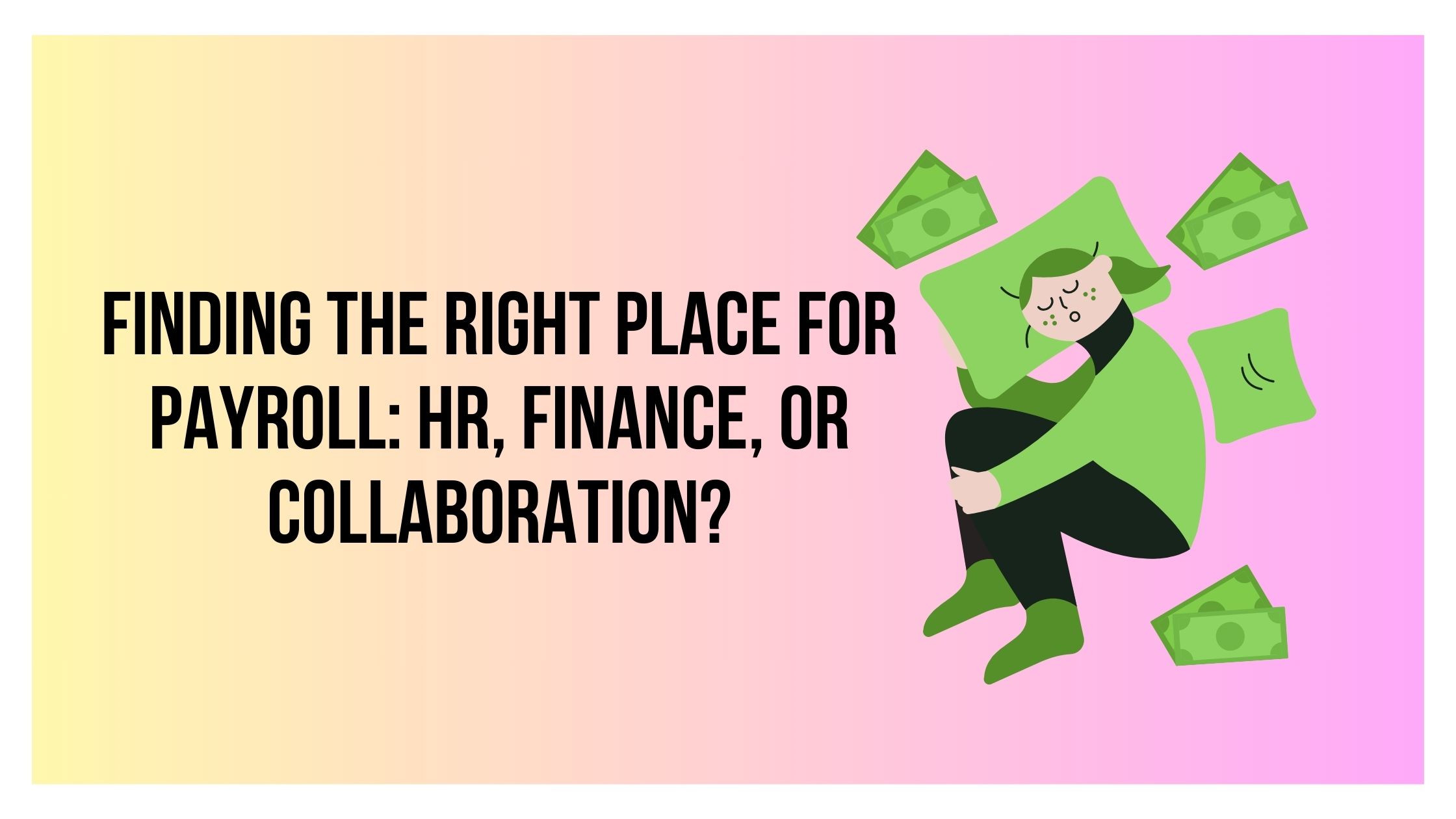 Finding the Right Place for Payroll: HR, Finance, or Collaboration?