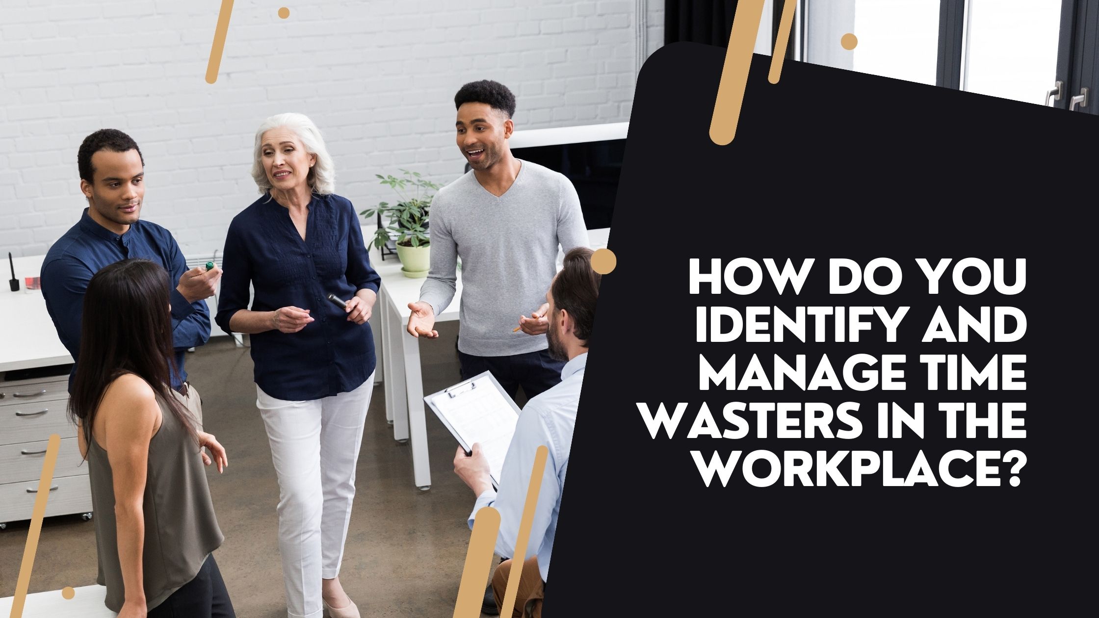 How do you identify and manage time wasters in the workplace?