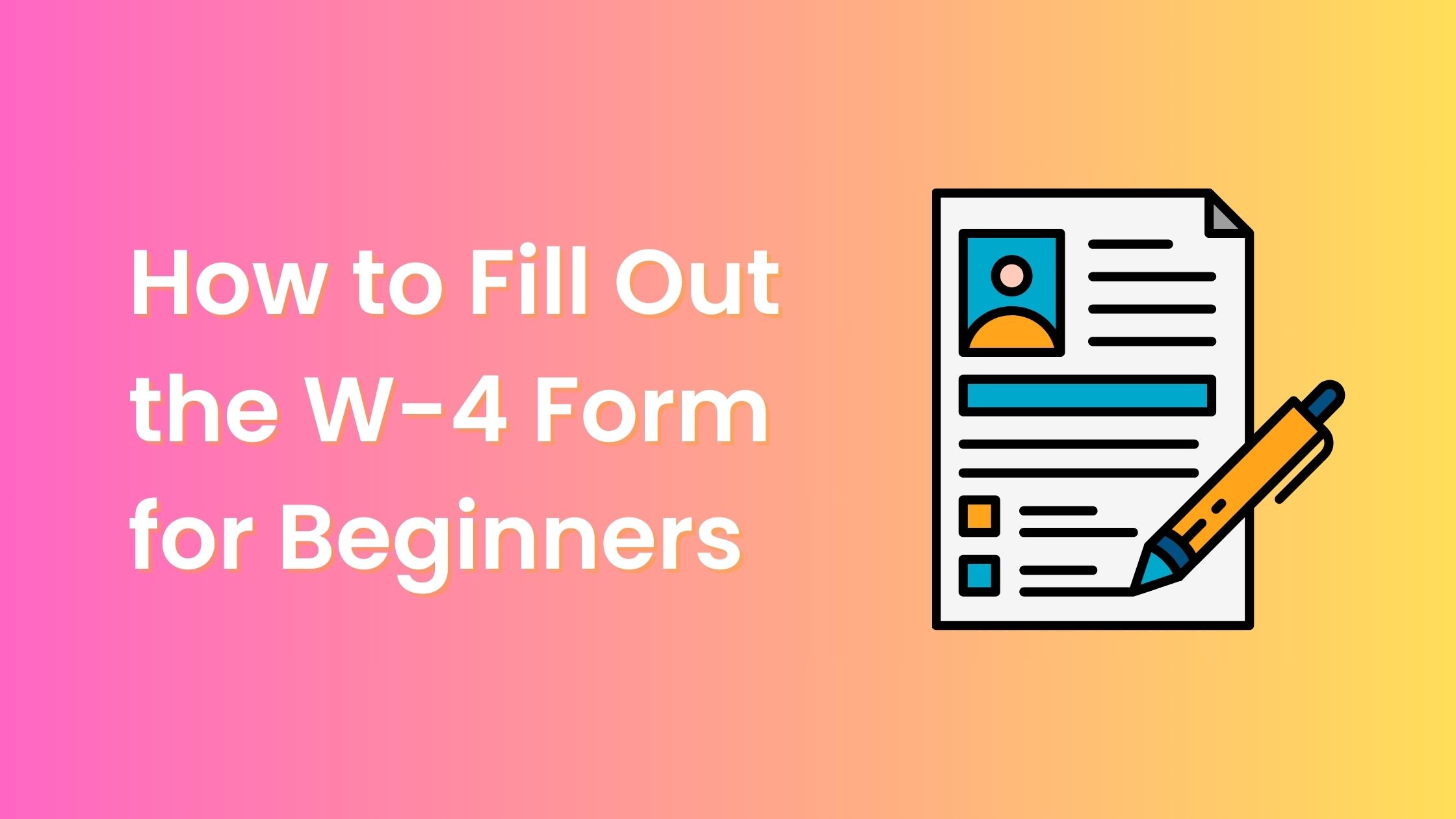 How to Fill Out the W-4 Form for Beginners A Step-by-Step Guide
