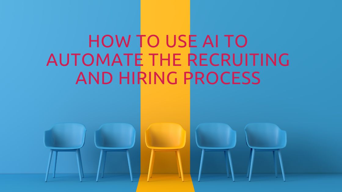 How to Use AI to Automate the Recruiting and Hiring Process