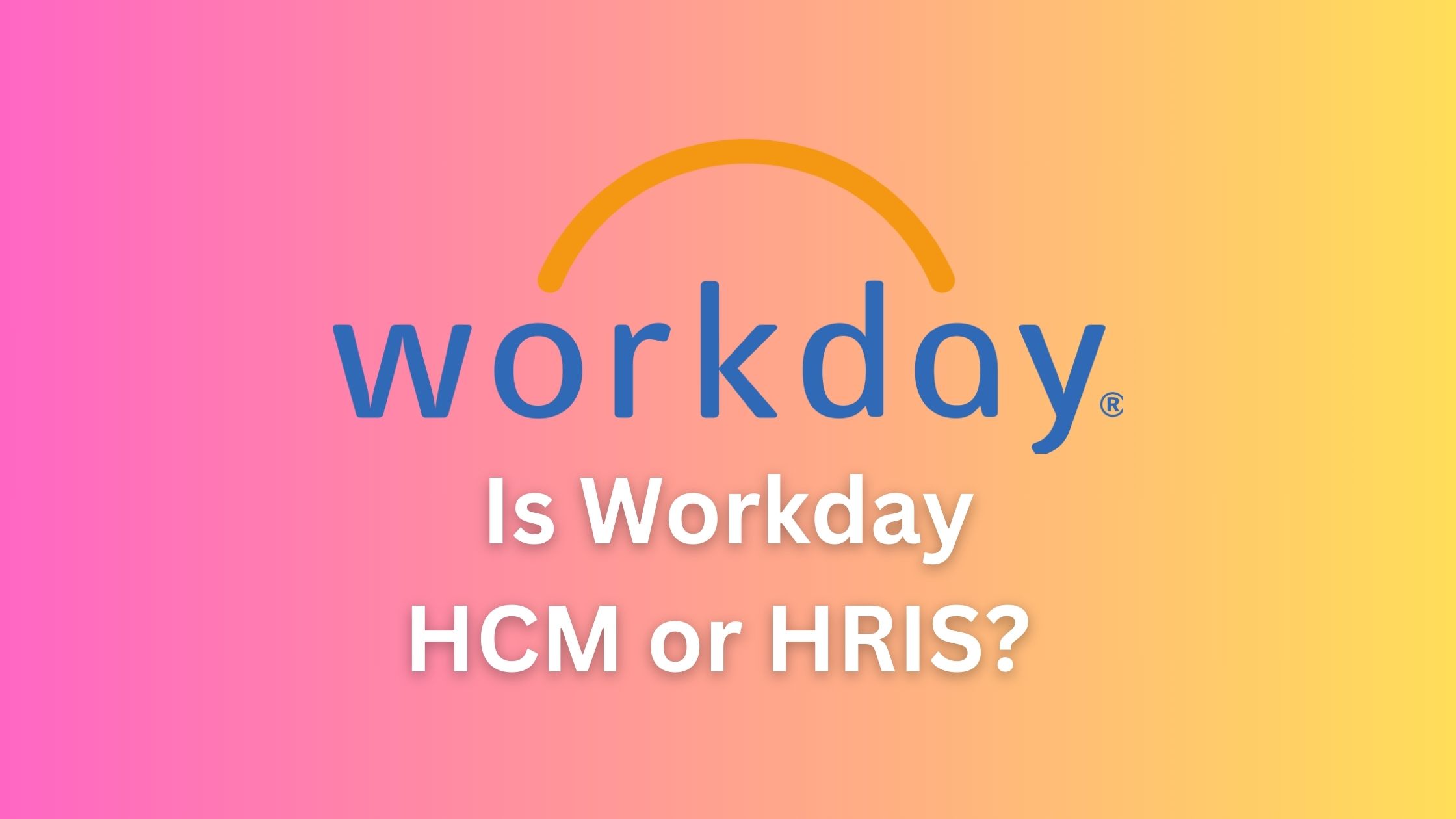 Is Workday HCM or HRIS? Unveiling the Comprehensive Suite