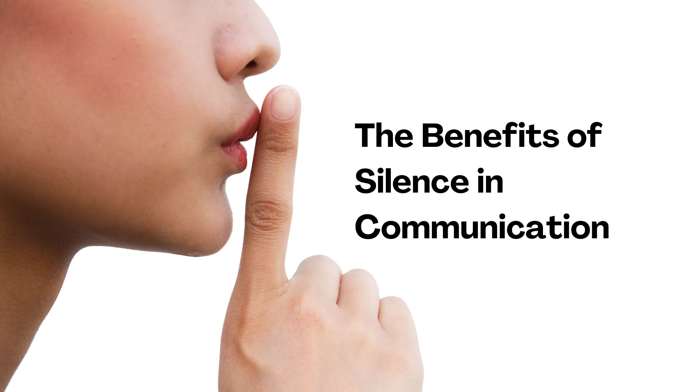 The Benefits of Silence in Communication