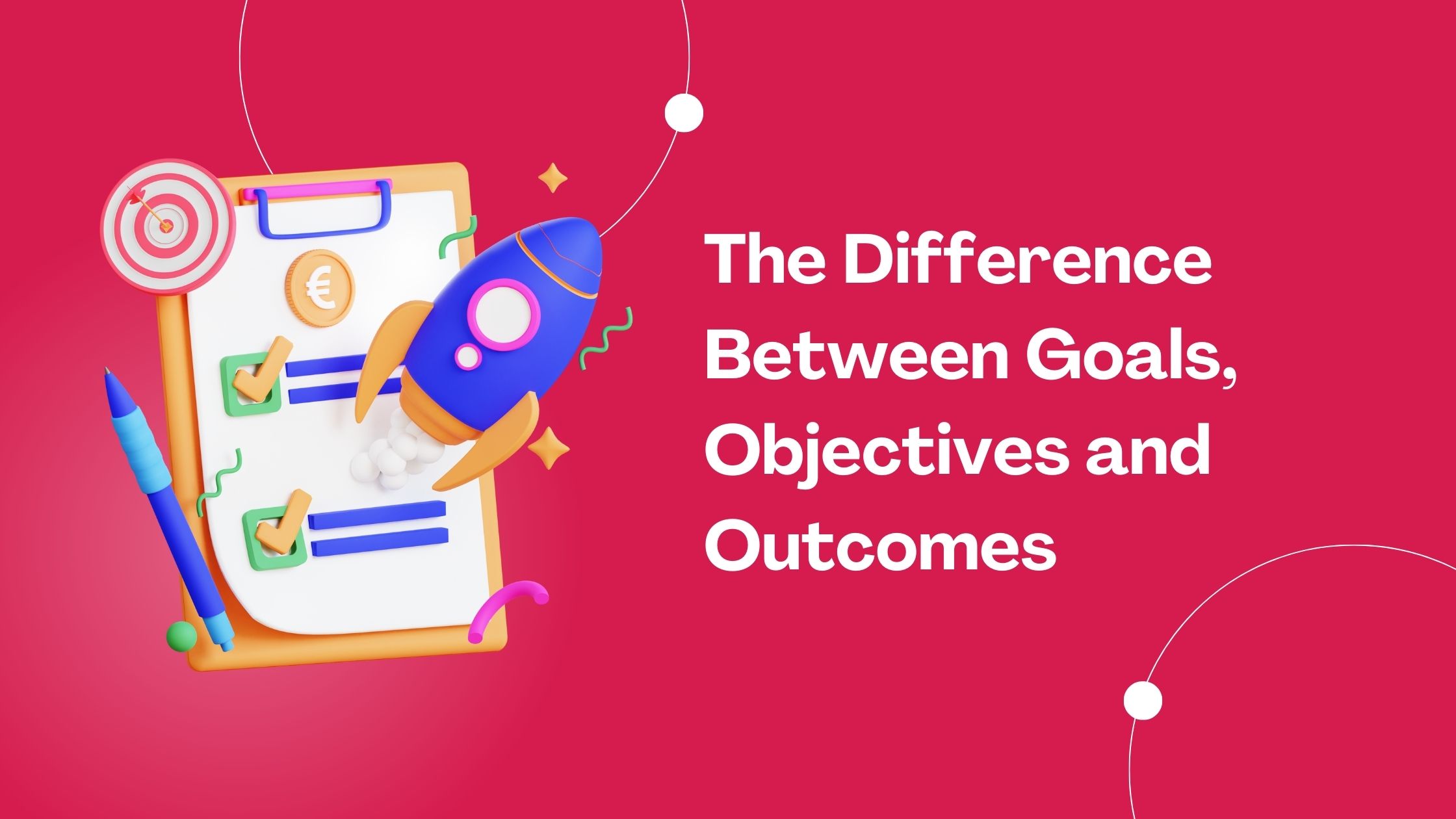 The Difference Between Goals, Objectives and Outcomes