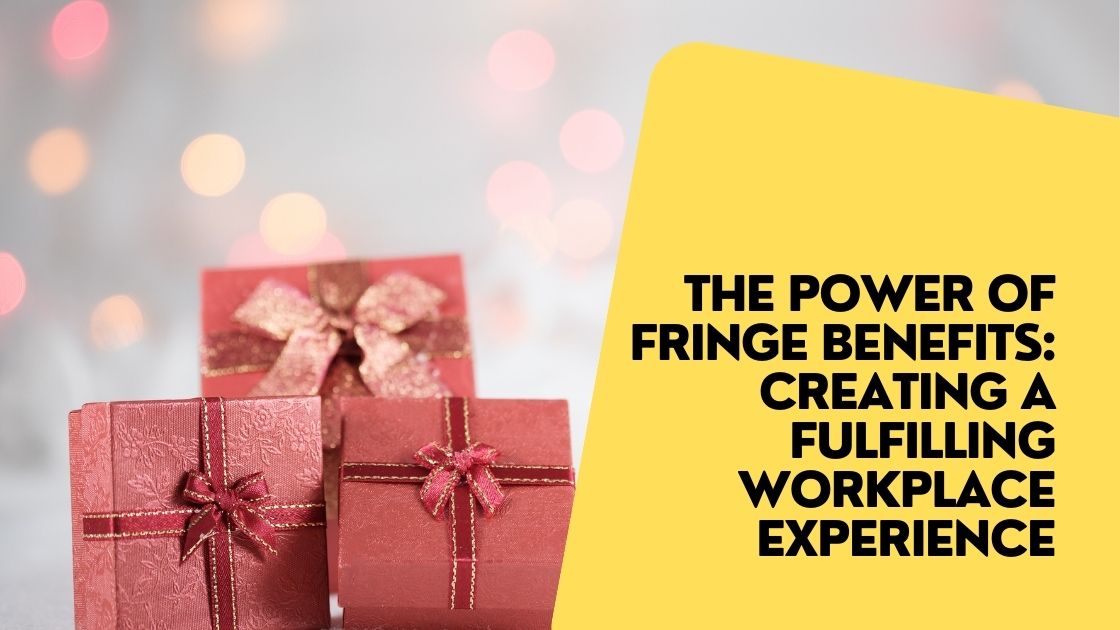 The Meaning of Fringe Benefits Creating a Fulfilling Workplace Experience.jpg