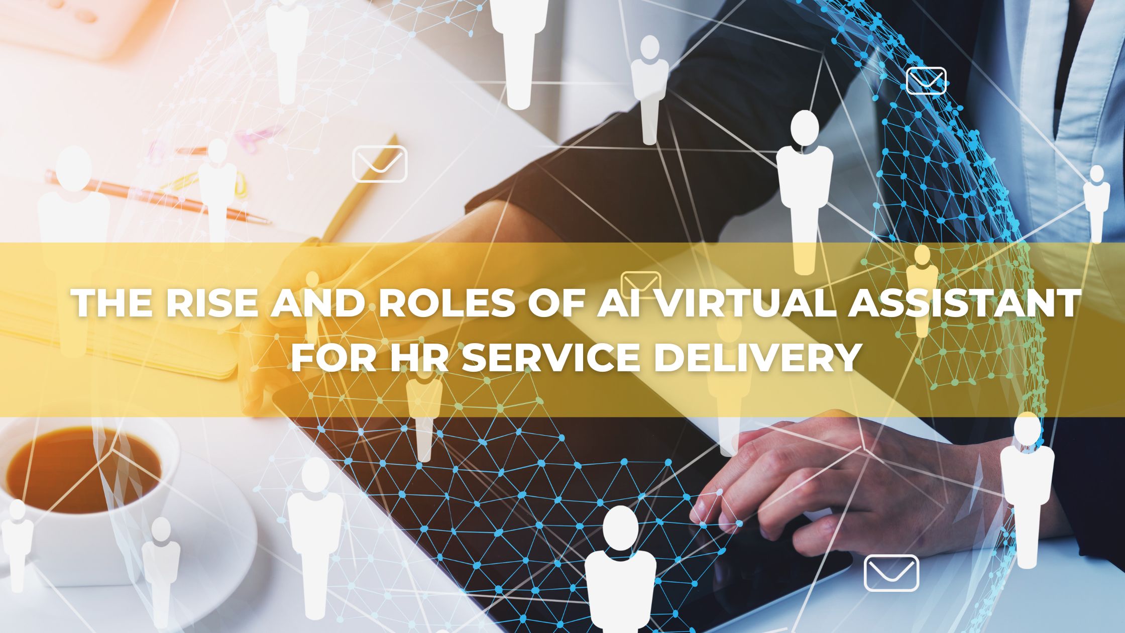 The Rise and Roles of AI Virtual Assistant for HR Service Delivery