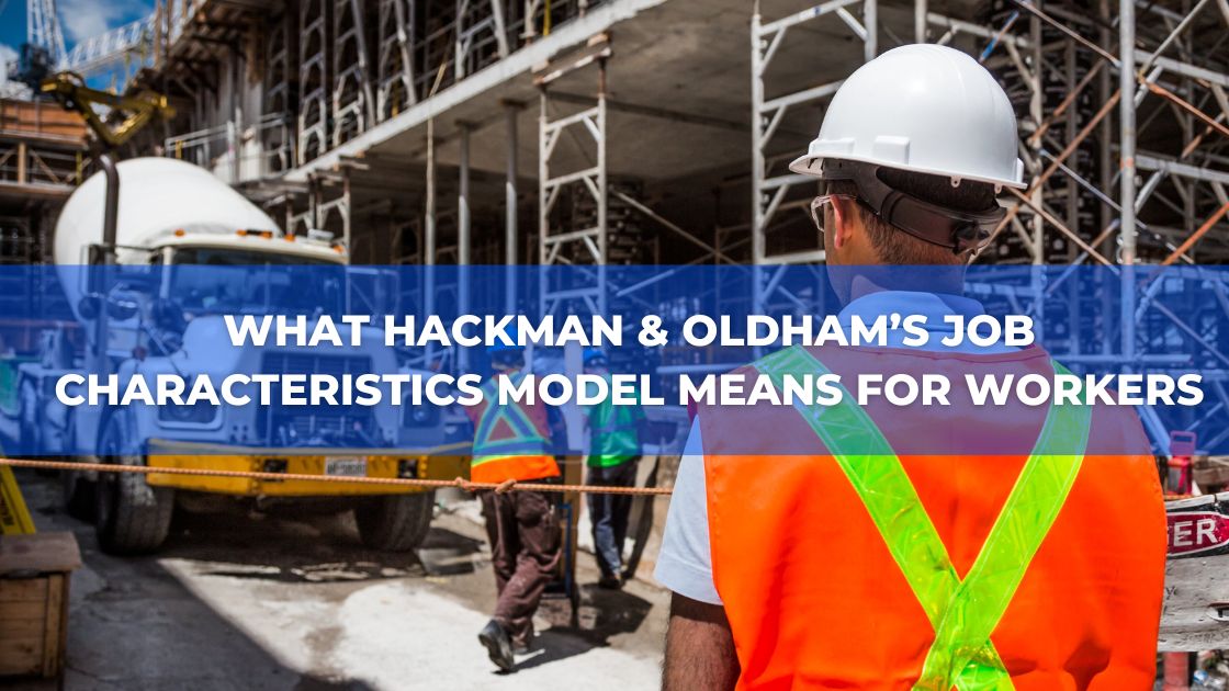 What Hackman & Oldham’s Job Characteristics Model Means for Workers
