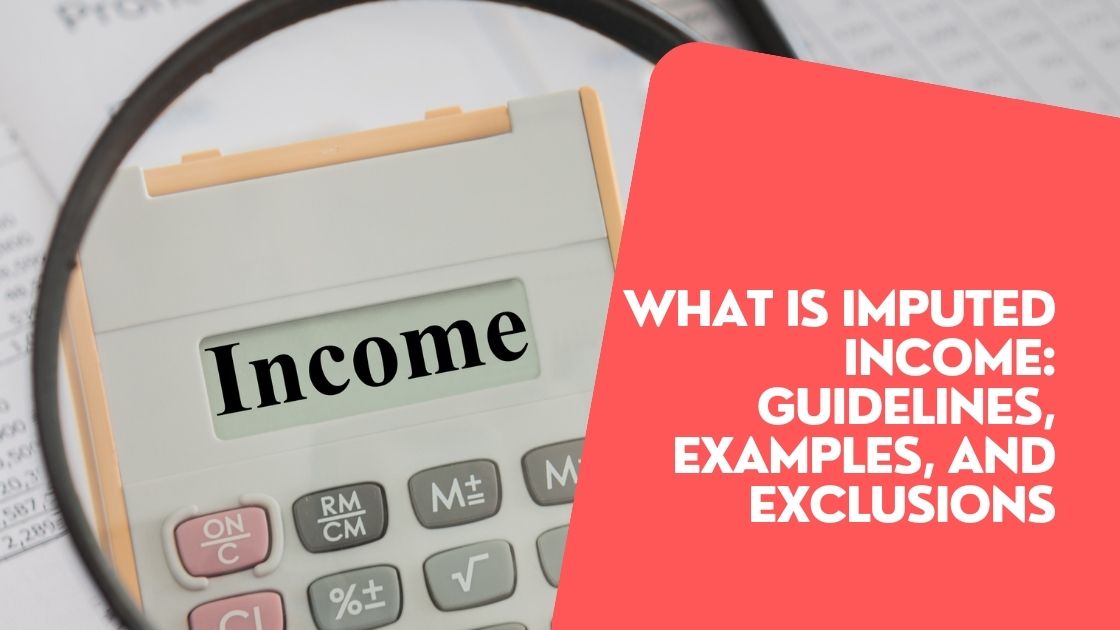 What is Imputed Income: Guidelines, Examples, and Exclusions