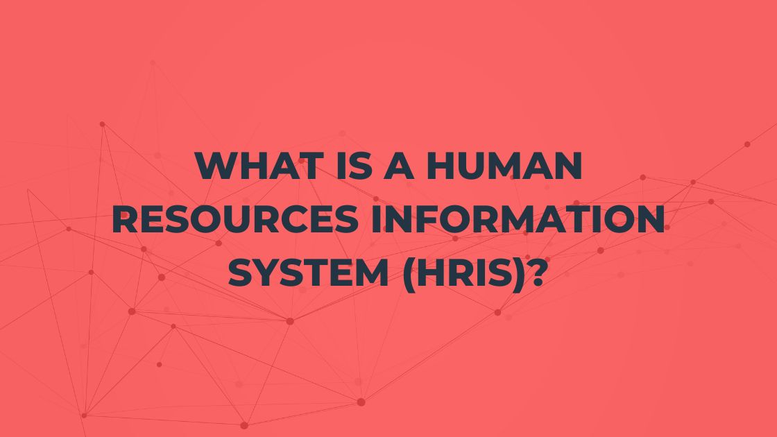 What is a Human Resources Information System (HRIS)