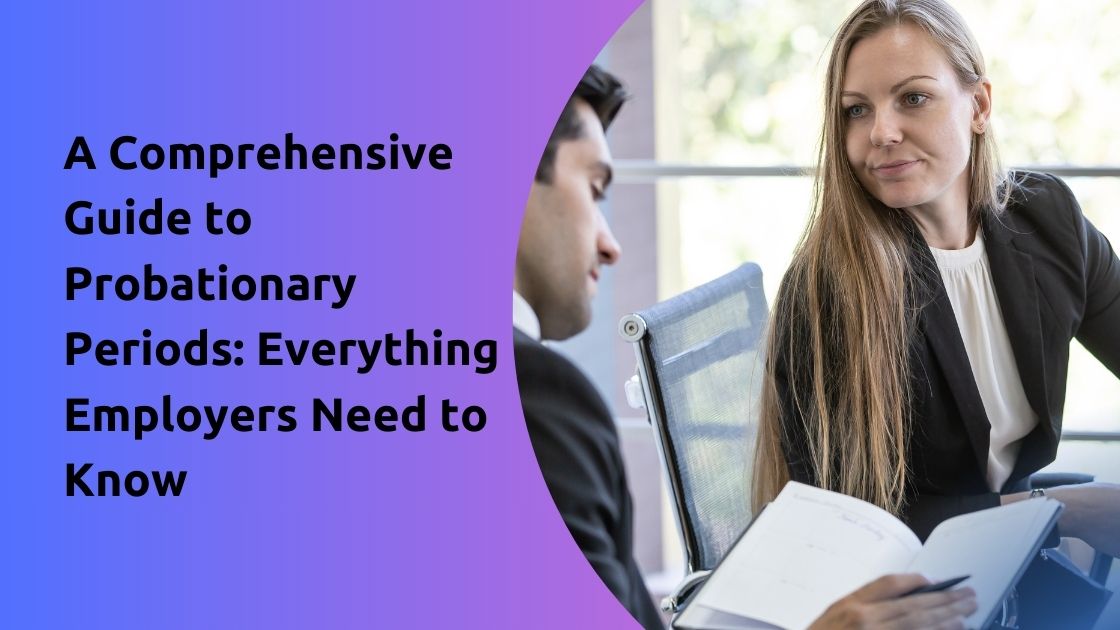 A Comprehensive Guide to Probationary Periods Everything Employers Need to Know