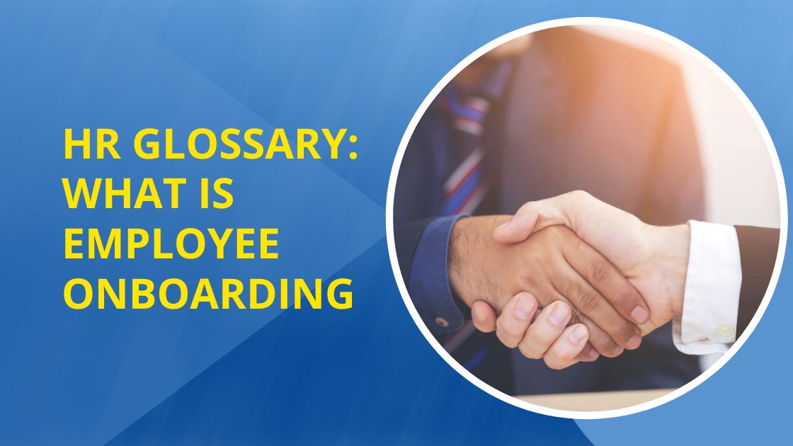 HR Glossary: What Is Employee Onboarding