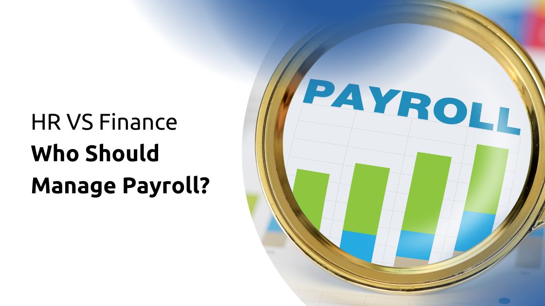 HR or Finance – Who Should Manage Payroll?
