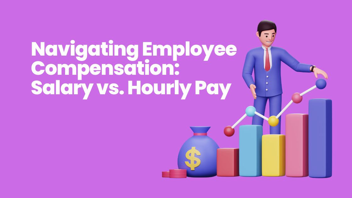 Navigating Employee Compensation Salary vs. Hourly Pay