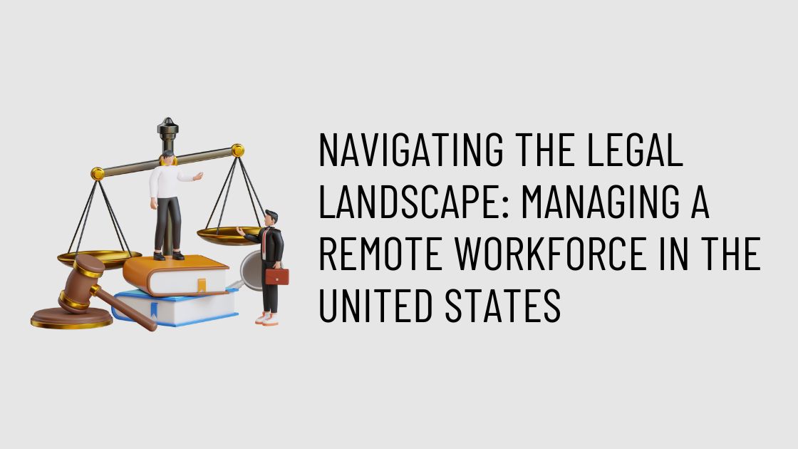 Navigating the Legal Landscape Managing a Remote Workforce in the United States