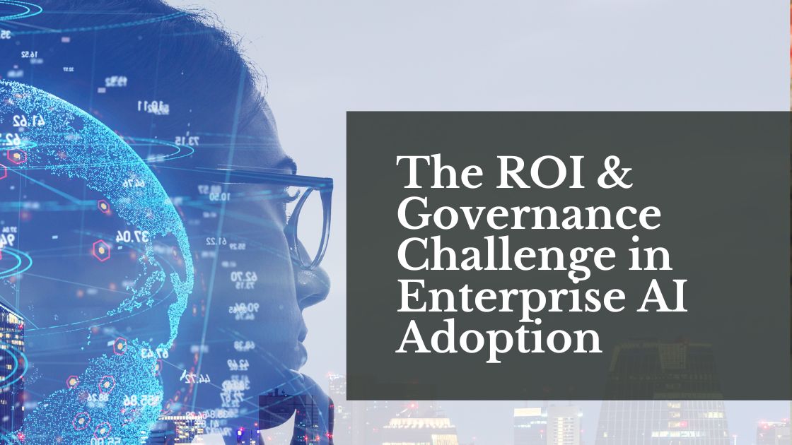 The ROI & Governance Challenge in Enterprise AI Adoption