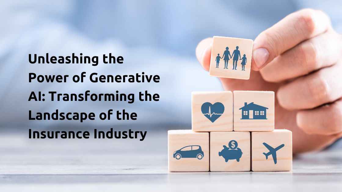 Unleashing the Power of Generative AI: Transforming the Landscape of the Insurance Industry