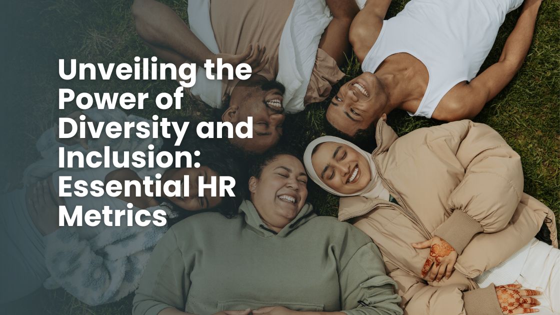 Unveiling the Power of Diversity and Inclusion Essential HR Metrics