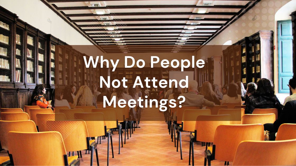 Why Do People Not Attend Meetings