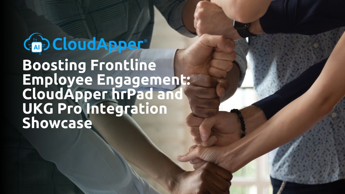 Boosting Frontline Employee Engagement CloudApper hrPad and UKG Pro Integration Showcase