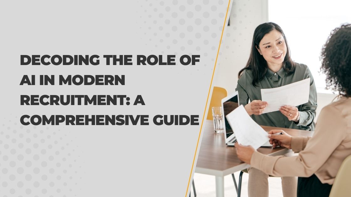 Decoding the Role of AI in Modern Recruitment: A Comprehensive Guide