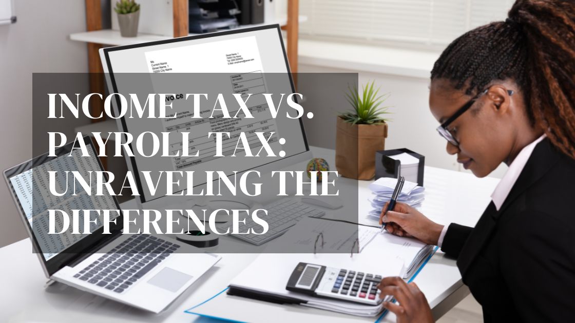 Income Tax vs. Payroll Tax: Unraveling the Differences