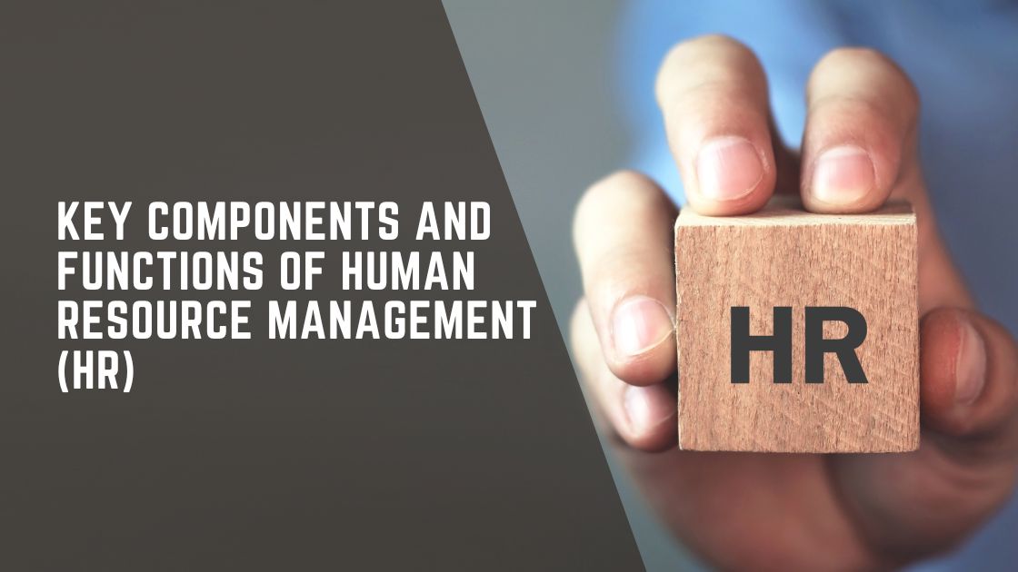 Key Components and Functions of Human Resource Management (HR)