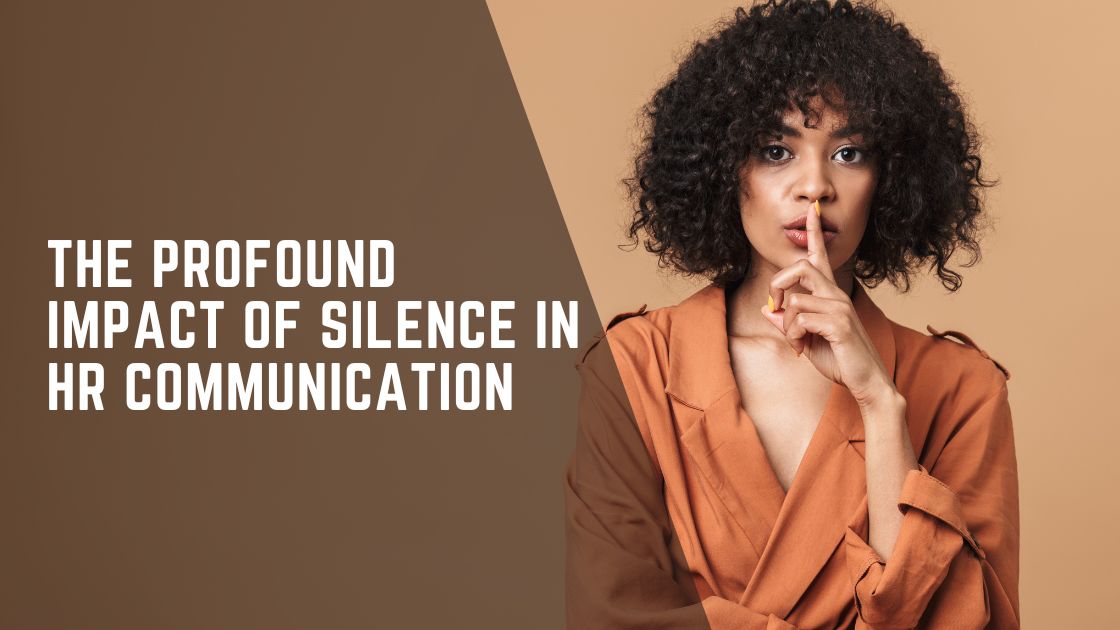 The Profound Impact of Silence in HR Communication