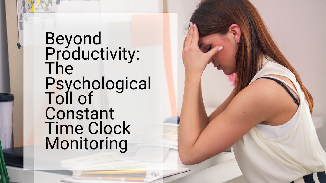Beyond Productivity The Psychological Toll of Constant Time Clock Monitoring