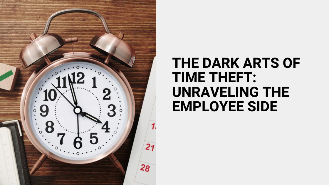 The Dark Arts of Time Theft Unraveling the Employee Side