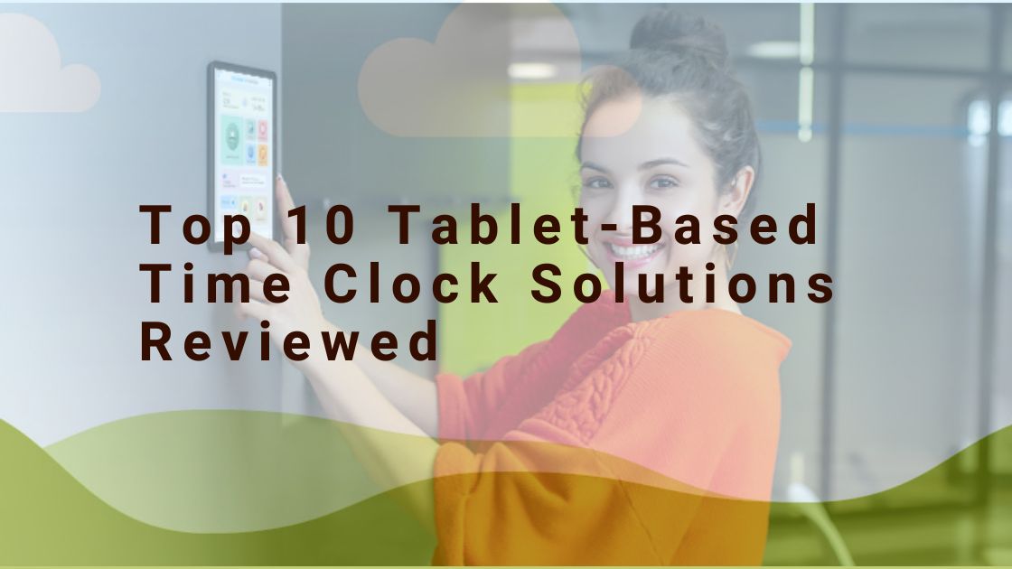 Top 10 Tablet-Based Time Clock Solutions Reviewed