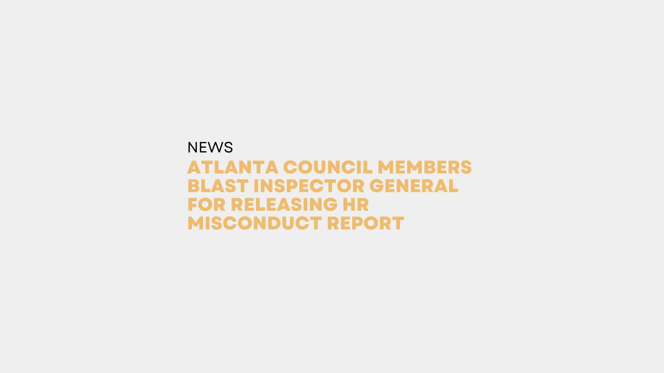 Atlanta Council Members Blast Inspector General for Releasing HR Misconduct Report